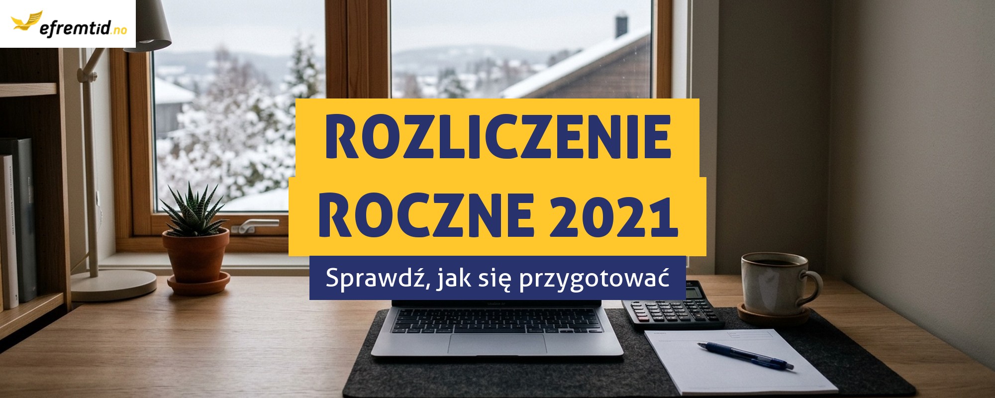Rozpoczynamy rozliczenia roczne 2021!