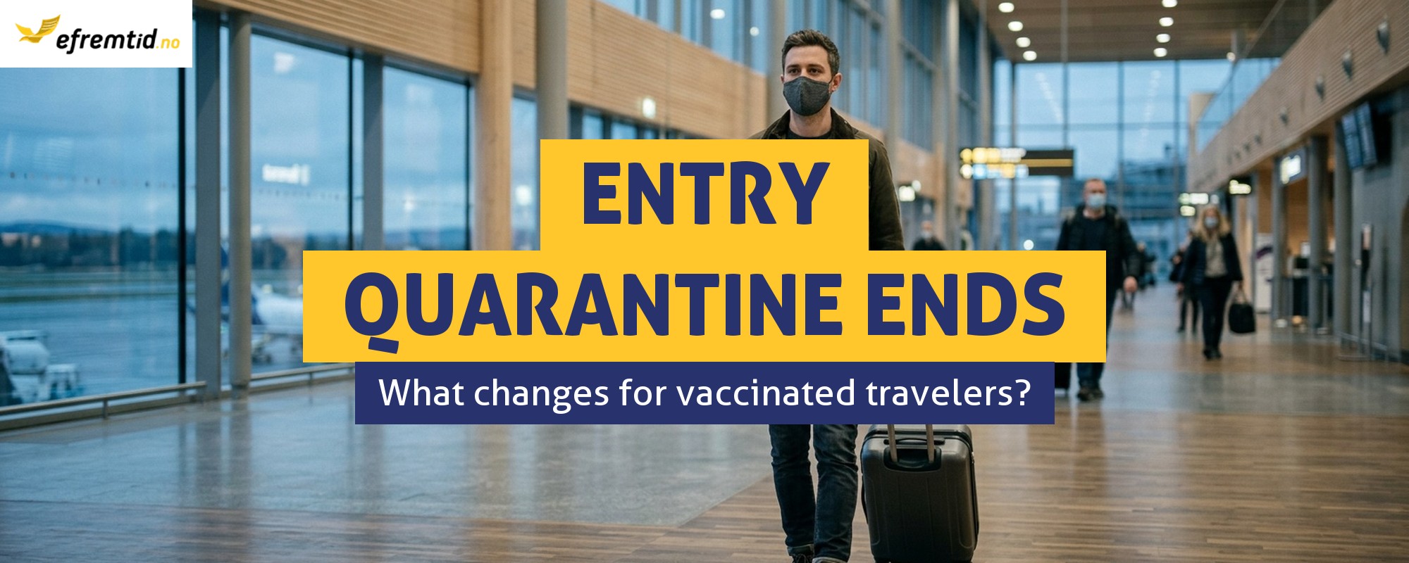 Full end of entry quarantine for vaccinated people and other COVID updates