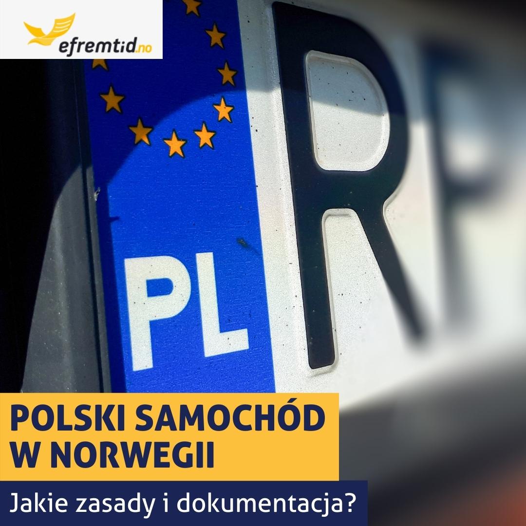 Auto na polskich tablicach w Norwegii – kiedy można jeździć? Jaka dokumentacja jest wymagana?