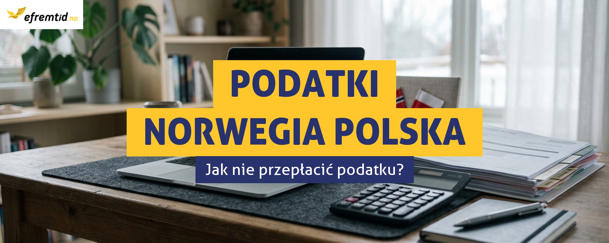 Rozliczenie roczne Norwegia-Polska 2022 – czyli jak się rozliczyć, żeby nie stracić?