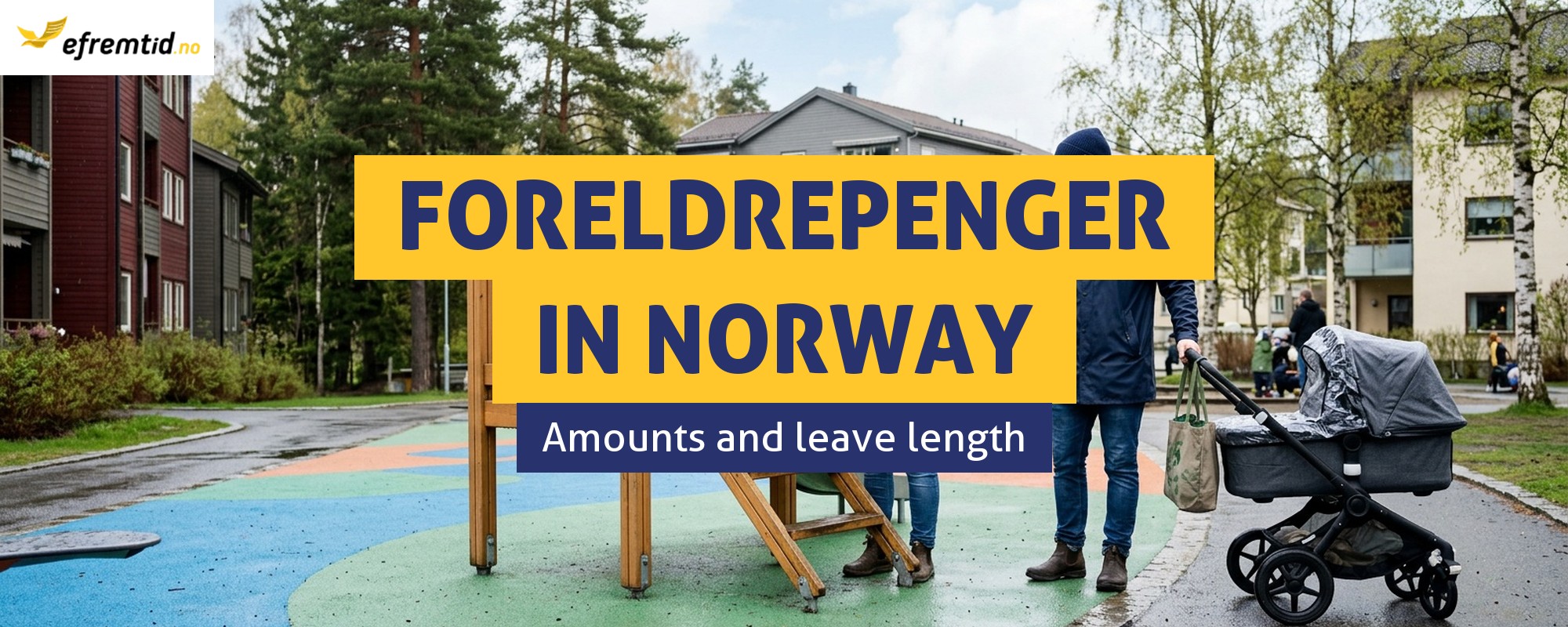 How Much Is foreldrepenger and How Long Does Parental Leave Last in Norway?