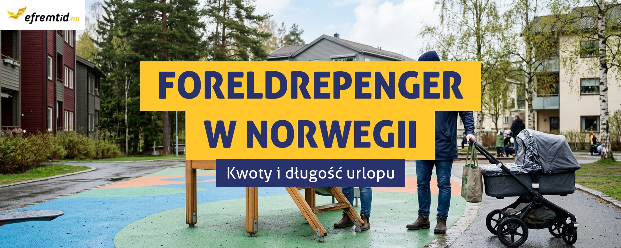 Ile wynosi foreldrepenger i jak długo trwa urlop rodzicielski w Norwegii?