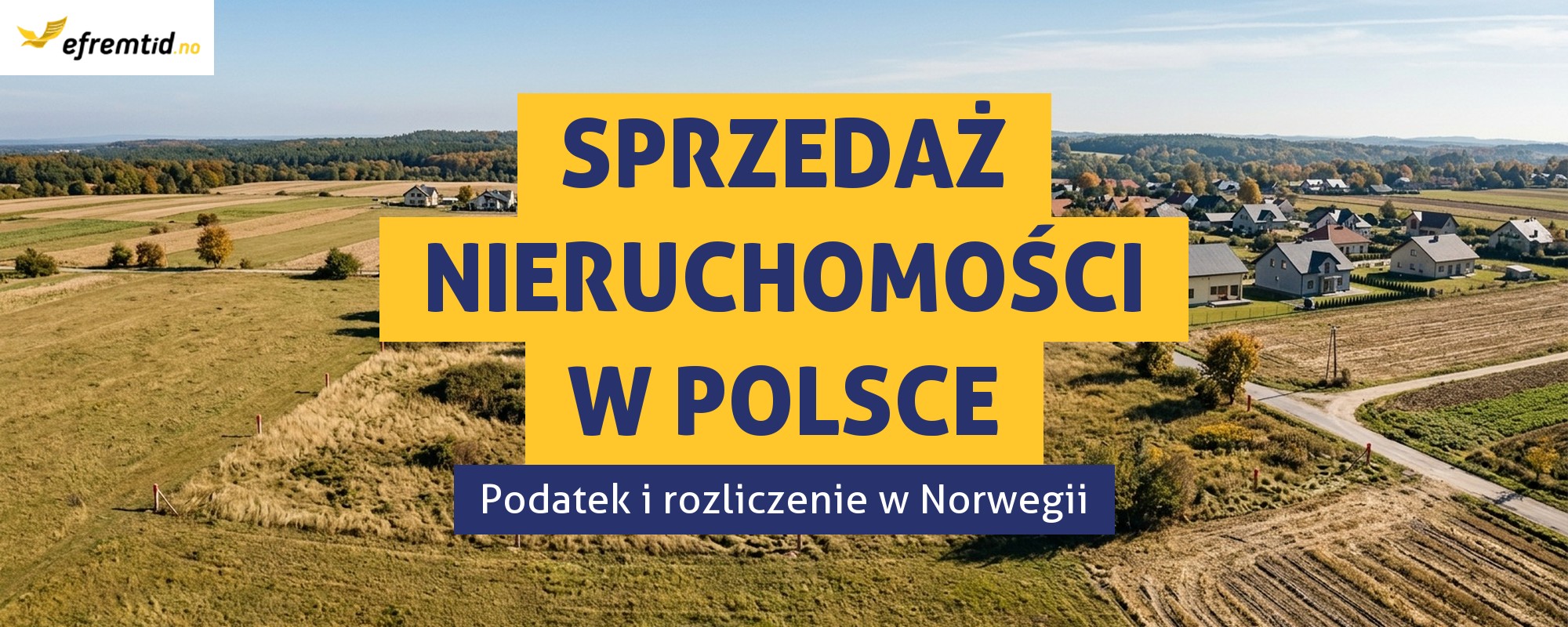 Sprzedaż nieruchomości w Polsce a podatek i rozliczenie w Norwegii