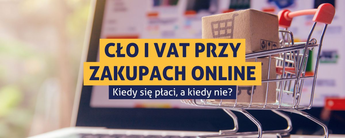 Czy muszę zapłacić cło i VAT przy zakupie zakupach online z zagranicy?